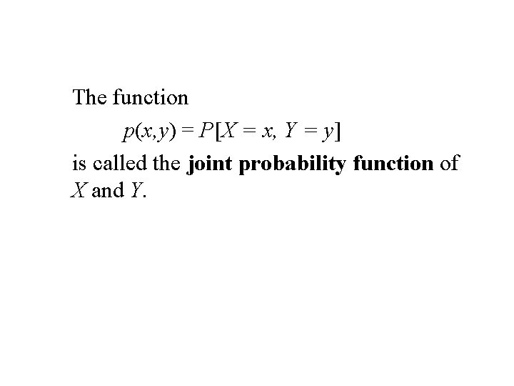 The function p(x, y) = P[X = x, Y = y] is called the