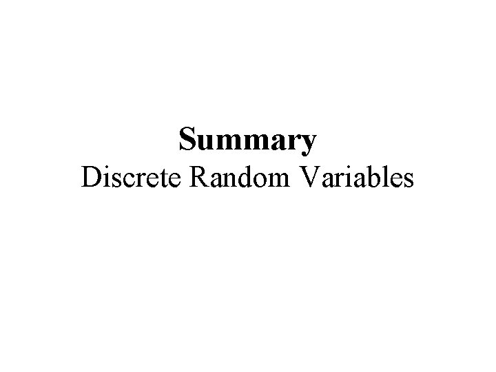 Summary Discrete Random Variables 