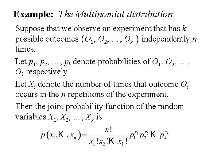 Example: The Multinomial distribution Suppose that we observe an experiment that has k possible