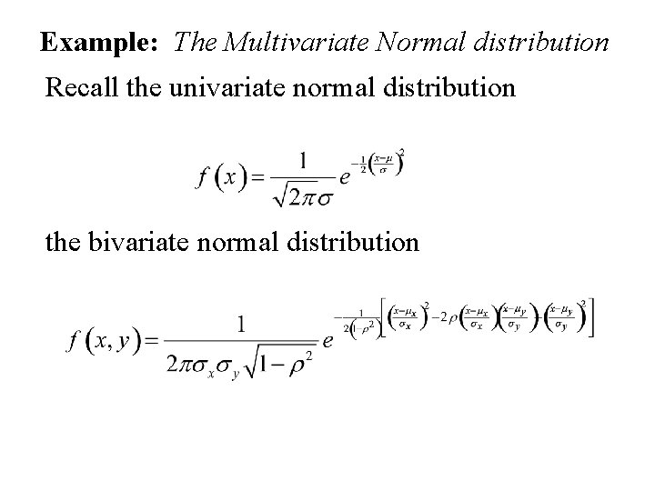 Example: The Multivariate Normal distribution Recall the univariate normal distribution the bivariate normal distribution