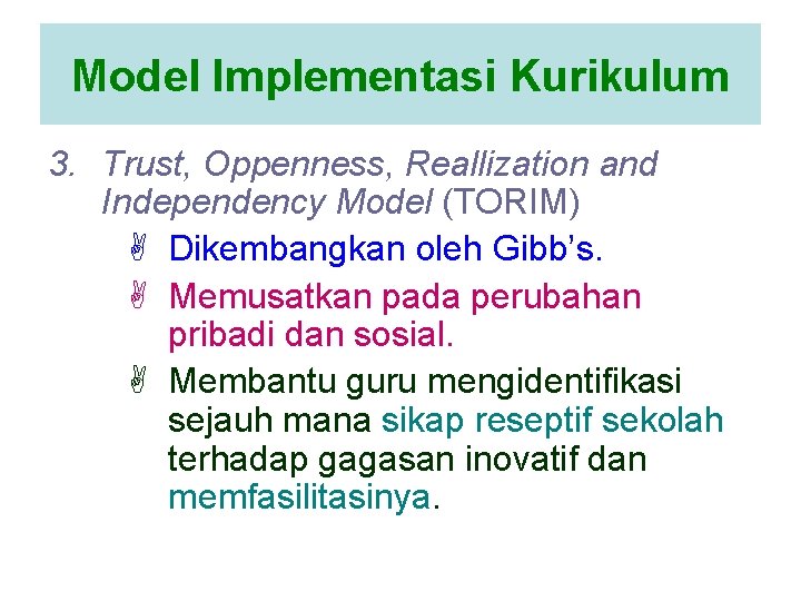 Model Implementasi Kurikulum 3. Trust, Oppenness, Reallization and Independency Model (TORIM) A Dikembangkan oleh