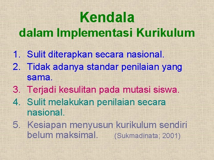 Kendalam Implementasi Kurikulum 1. Sulit diterapkan secara nasional. 2. Tidak adanya standar penilaian yang