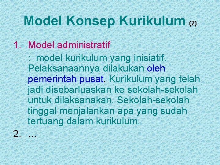 Model Konsep Kurikulum (2) 1. Model administratif : model kurikulum yang inisiatif. Pelaksanaannya dilakukan