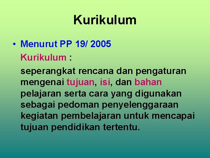 Kurikulum • Menurut PP 19/ 2005 Kurikulum : seperangkat rencana dan pengaturan mengenai tujuan,