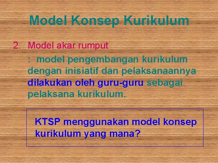 Model Konsep Kurikulum 2. Model akar rumput : model pengembangan kurikulum dengan inisiatif dan