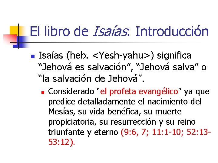 El libro de Isaías: Introducción n Isaías (heb. <Yesh-yahu>) significa “Jehová es salvación”, “Jehová