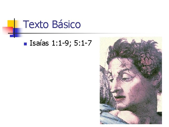 Texto Básico n Isaías 1: 1 -9; 5: 1 -7 