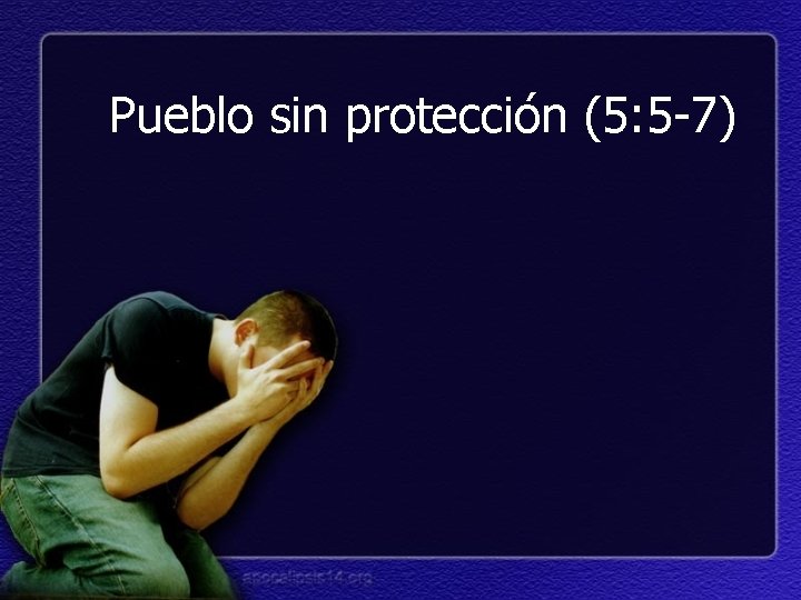 Pueblo sin protección (5: 5 -7) 