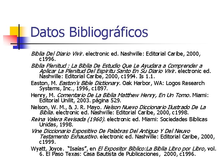 Datos Bibliográficos Biblia Del Diario Vivir. electronic ed. Nashville: Editorial Caribe, 2000, c 1996.