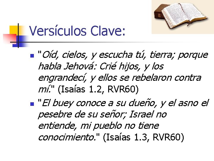 Versículos Clave: n n "Oíd, cielos, y escucha tú, tierra; porque habla Jehová: Crié