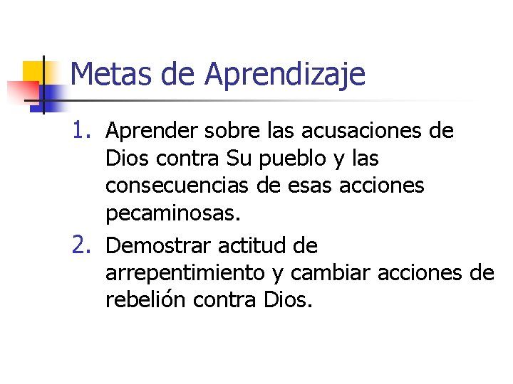 Metas de Aprendizaje 1. Aprender sobre las acusaciones de Dios contra Su pueblo y