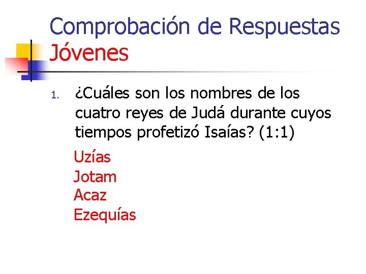 Comprobación de Respuestas Jóvenes 1. ¿Cuáles son los nombres de los cuatro reyes de