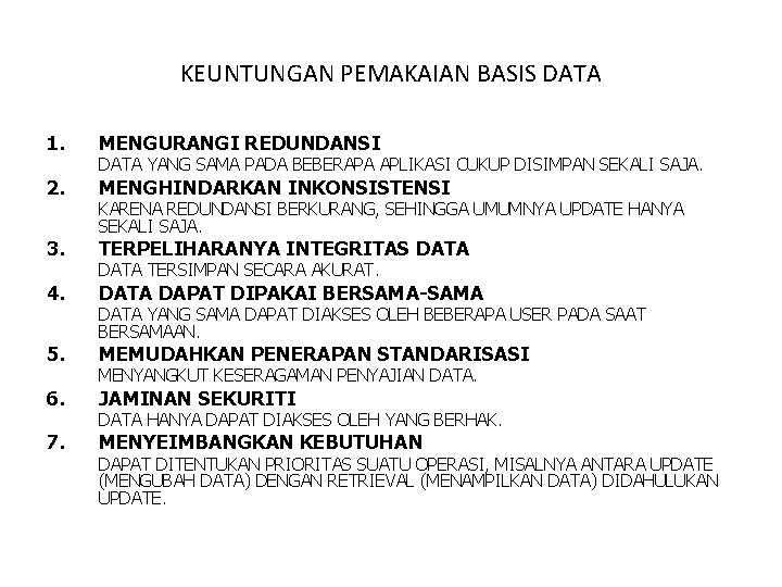 KEUNTUNGAN PEMAKAIAN BASIS DATA 1. MENGURANGI REDUNDANSI 2. MENGHINDARKAN INKONSISTENSI 3. 4. 5. 6.