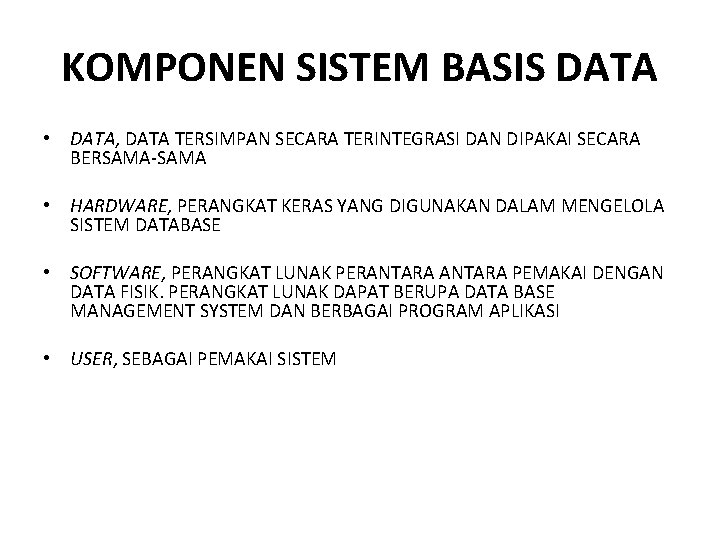 KOMPONEN SISTEM BASIS DATA • DATA, DATA TERSIMPAN SECARA TERINTEGRASI DAN DIPAKAI SECARA BERSAMA-SAMA