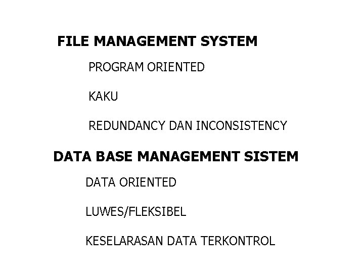 FILE MANAGEMENT SYSTEM PROGRAM ORIENTED KAKU REDUNDANCY DAN INCONSISTENCY DATA BASE MANAGEMENT SISTEM DATA