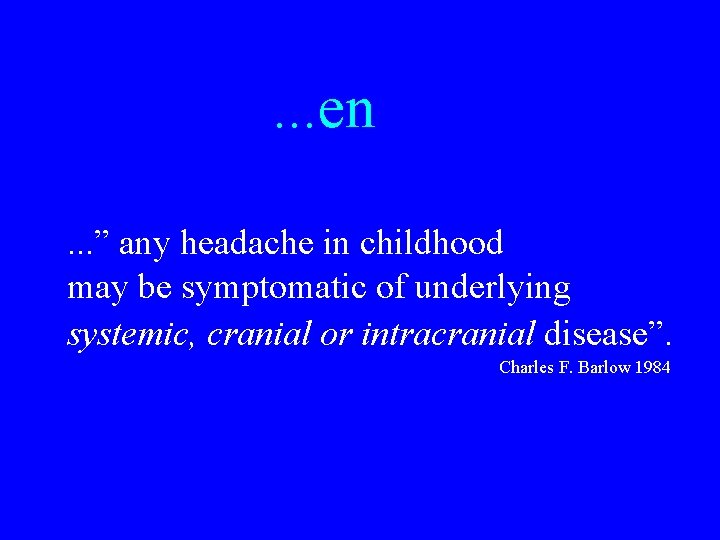 . . . en. . . ” any headache in childhood may be symptomatic