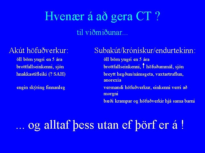 Hvenær á að gera CT ? til viðmiðunar. . . Akút höfuðverkur: öll börn