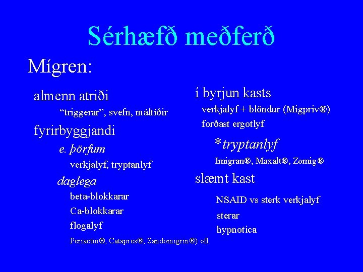 Sérhæfð meðferð Mígren: almenn atriði “triggerar”, svefn, máltíðir fyrirbyggjandi í byrjun kasts verkjalyf +