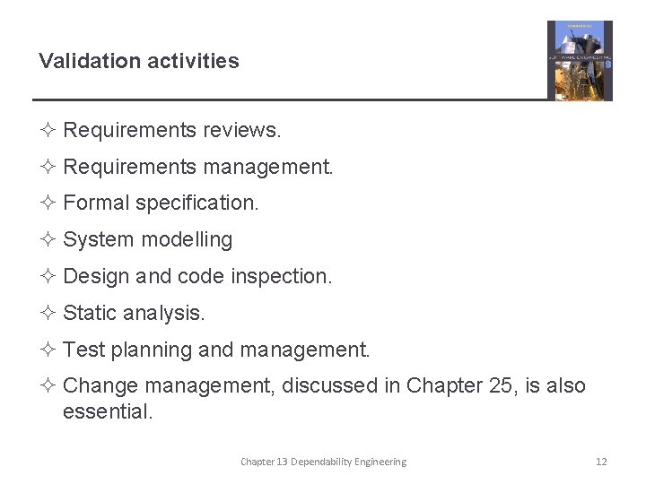 Validation activities ² Requirements reviews. ² Requirements management. ² Formal specification. ² System modelling