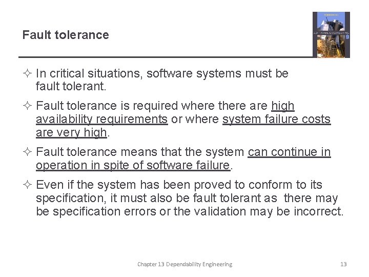 Fault tolerance ² In critical situations, software systems must be fault tolerant. ² Fault