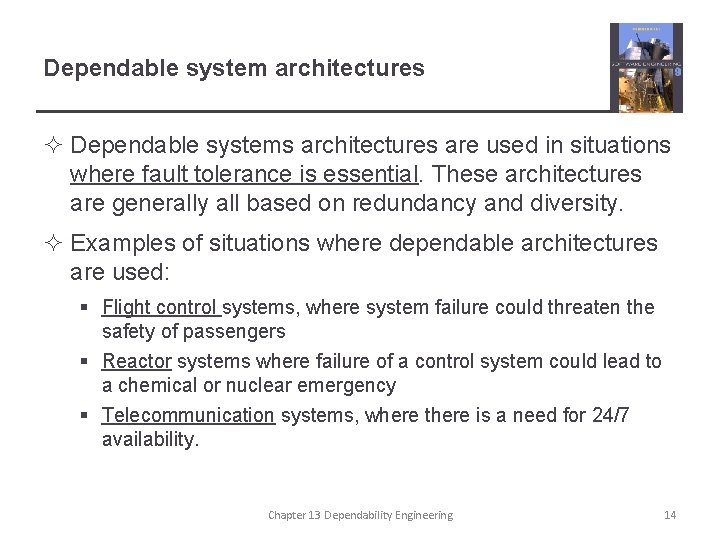Dependable system architectures ² Dependable systems architectures are used in situations where fault tolerance