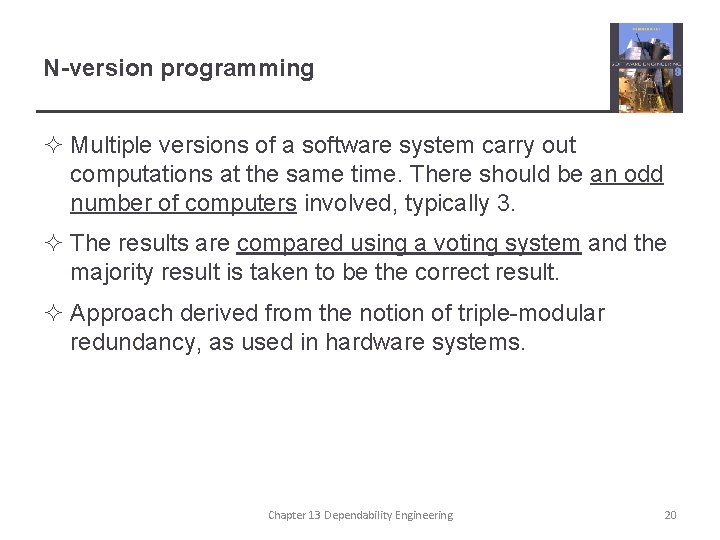 N-version programming ² Multiple versions of a software system carry out computations at the