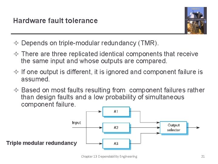 Hardware fault tolerance ² Depends on triple-modular redundancy (TMR). ² There are three replicated