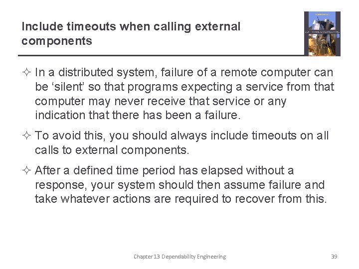 Include timeouts when calling external components ² In a distributed system, failure of a