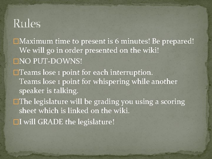 Rules �Maximum time to present is 6 minutes! Be prepared! We will go in