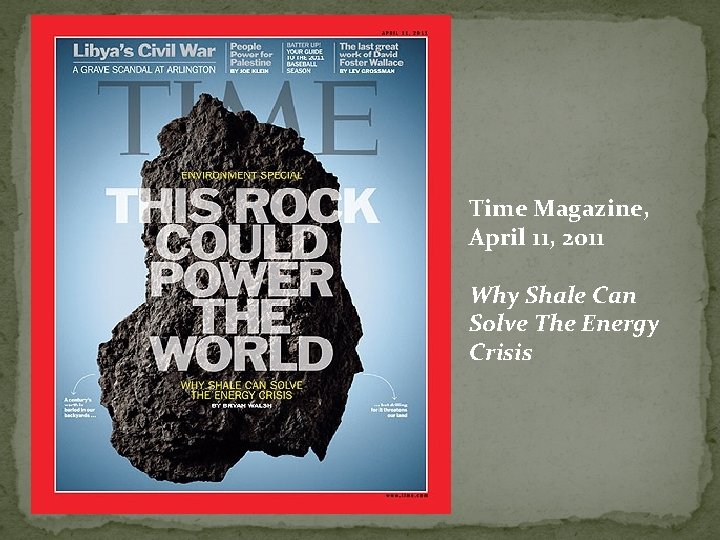 Time Magazine, April 11, 2011 Why Shale Can Solve The Energy Crisis 