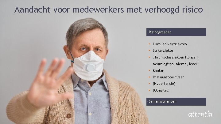 Aandacht voor medewerkers met verhoogd risico Risicogroepen • Hart- en vaatziekten • Suikerziekte •