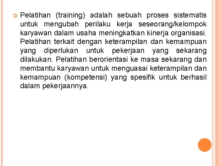  Pelatihan (training) adalah sebuah proses sistematis untuk mengubah perilaku kerja seseorang/kelompok karyawan dalam