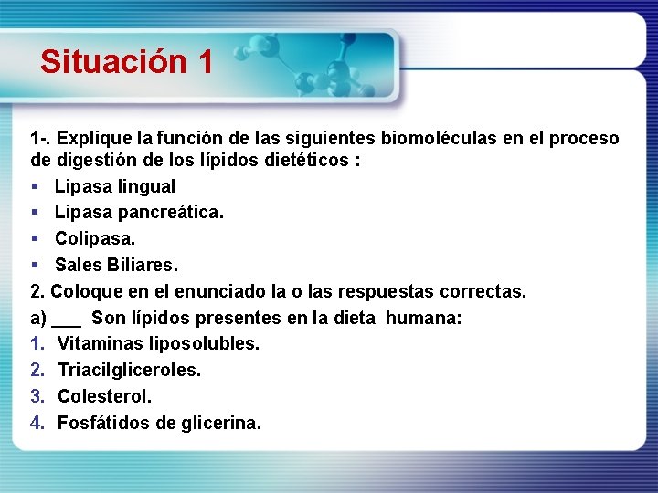 Situación 1 1 -. Explique la función de las siguientes biomoléculas en el proceso