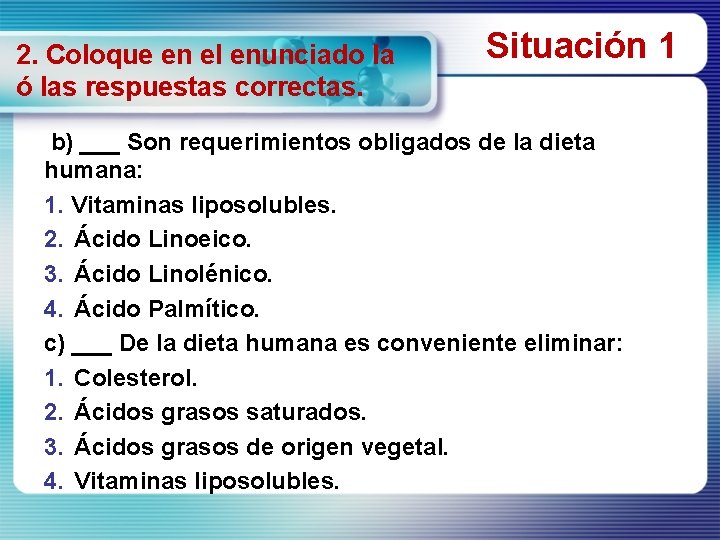 2. Coloque en el enunciado la ó las respuestas correctas. Situación 1 b) ___