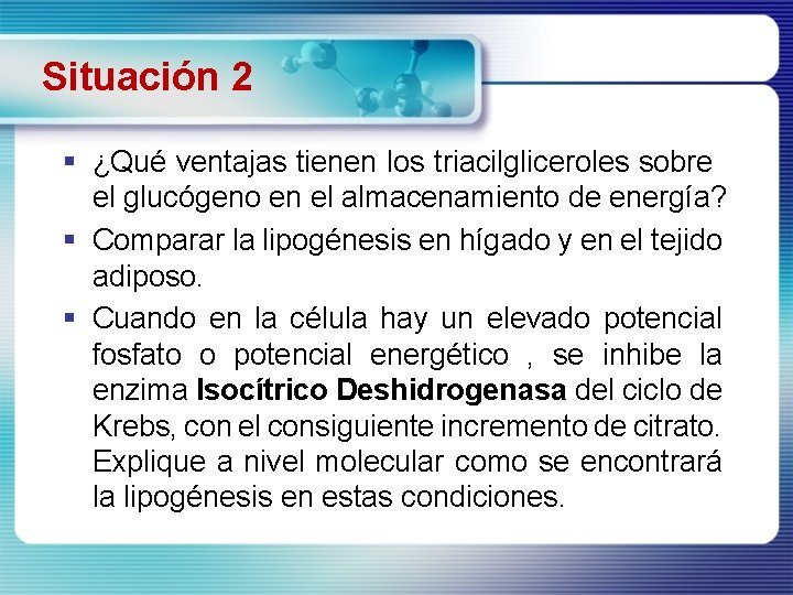 Situación 2 § ¿Qué ventajas tienen los triacilgliceroles sobre el glucógeno en el almacenamiento