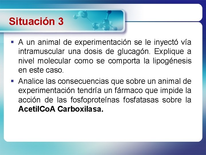 Situación 3 § A un animal de experimentación se le inyectó vía intramuscular una