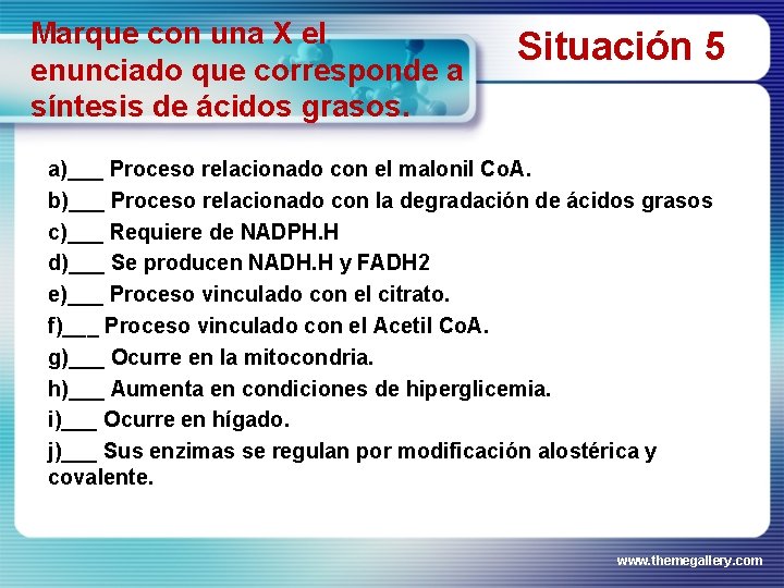 Marque con una X el enunciado que corresponde a síntesis de ácidos grasos. Situación