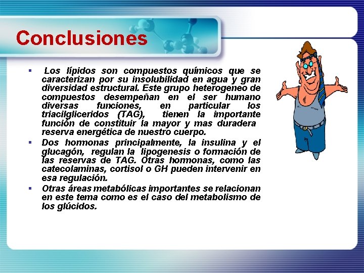 Conclusiones § § § Los lípidos son compuestos químicos que se caracterizan por su