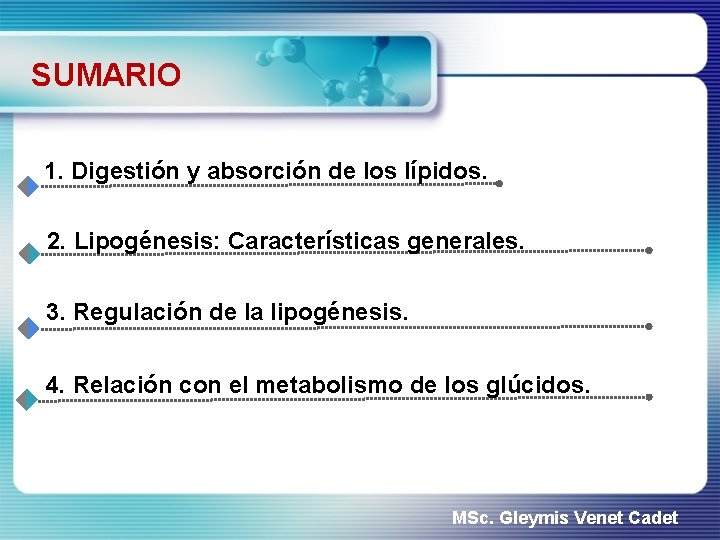 SUMARIO 1. Digestión y absorción de los lípidos. 2. Lipogénesis: Características generales. 3. Regulación