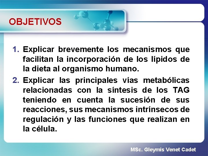 OBJETIVOS 1. Explicar brevemente los mecanismos que facilitan la incorporación de los lípidos de