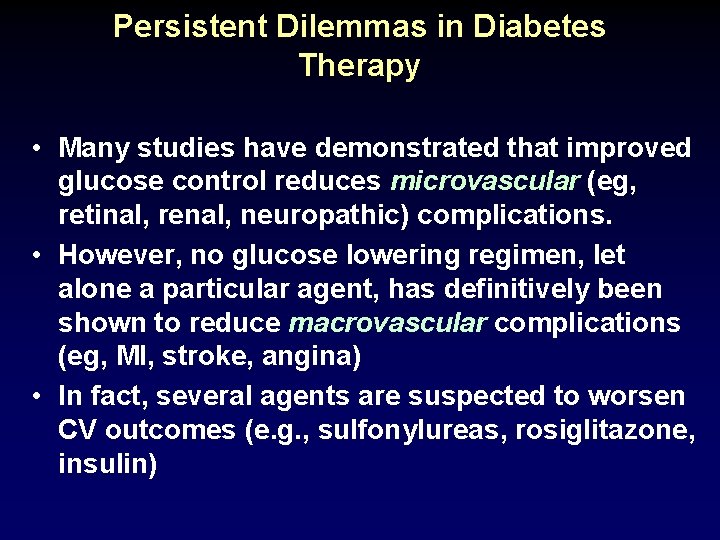 Persistent Dilemmas in Diabetes Therapy • Many studies have demonstrated that improved glucose control