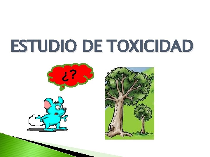 ESTUDIO DE TOXICIDAD ¿? ESTUDIO DE TOXICIDAD ¿?