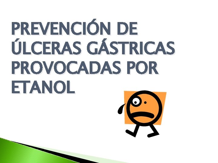 PREVENCIÓN DE ÚLCERAS GÁSTRICAS PROVOCADAS POR ETANOL PREVENCIÓN DE ÚLCERAS GÁSTRICAS PROVOCADAS POR ETANOL