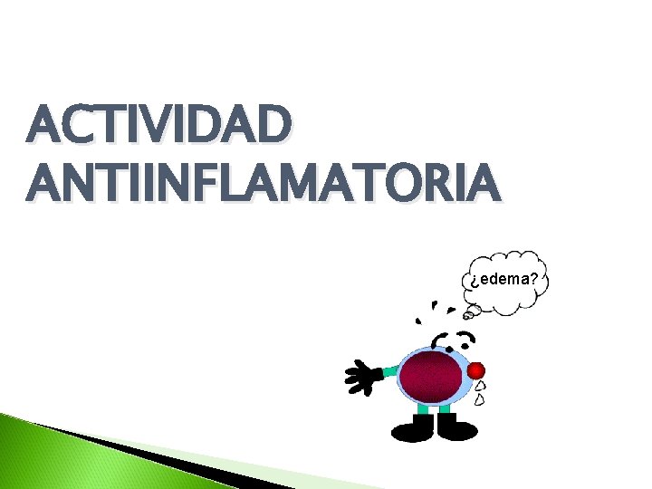 ACTIVIDAD ANTIINFLAMATORIA ¿edema? ACTIVIDAD ANTIINFLAMATORIA ¿edema?