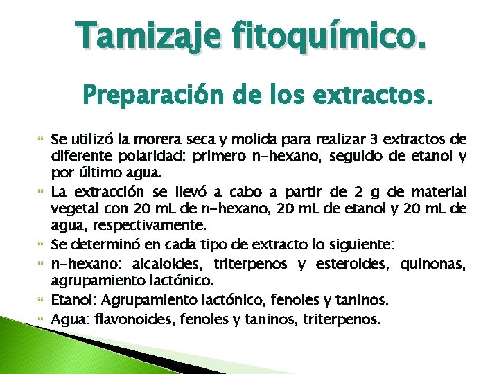 Tamizaje fitoquímico. Preparación de los extractos. Se utilizó la morera seca y molida para Tamizaje fitoquímico. Preparación de los extractos. Se utilizó la morera seca y molida para