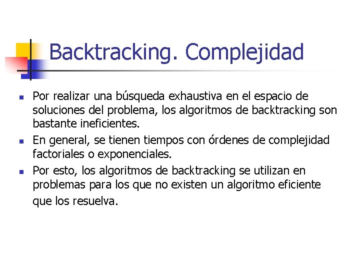 Backtracking. Complejidad n n n Por realizar una búsqueda exhaustiva en el espacio de