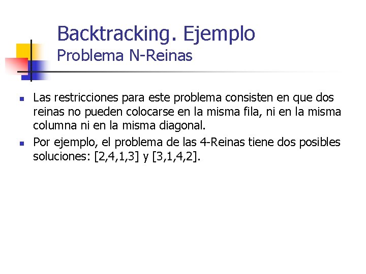 Backtracking. Ejemplo Problema N-Reinas n n Las restricciones para este problema consisten en que