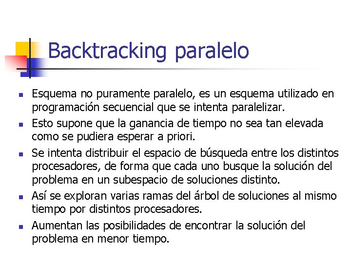 Backtracking paralelo n n n Esquema no puramente paralelo, es un esquema utilizado en