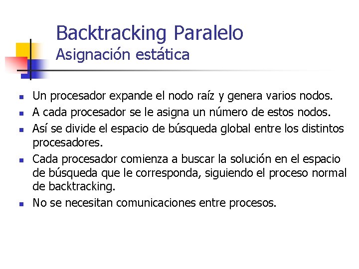 Backtracking Paralelo Asignación estática n n n Un procesador expande el nodo raíz y