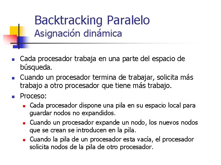 Backtracking Paralelo Asignación dinámica n n n Cada procesador trabaja en una parte del